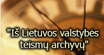 "Iš Lietuvos valstybės teismų archyvo"